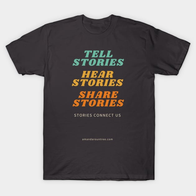 Tell, Hear, Share Stories - products T-Shirt by Amanda Rountree & Friends